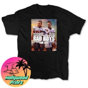 Bad Boys For Life Tom Brady Rob Gronk Shirt