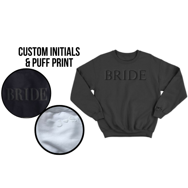 Custom Bride Embossed Puff Print Sweatshirt in Black. Includes custom initials for you and your lover.