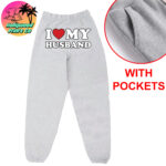 I Love My Husband Sweatpants custom printed by Hollywood Prints