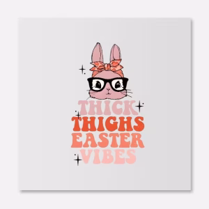 Thick Thighs Easter Vibes - DTF Transfer