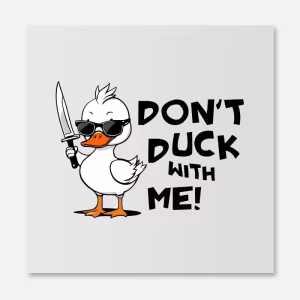 Don't Duck With Me Funny DTF Transfer