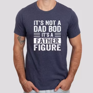 Man wearing an It's Not a Dad Bod It's a Father Figure Shirt perfect Father’s Day gift for dad.