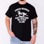 Man wearing a Proud Member of Just Resting My Eyes Shirt in the black color variant